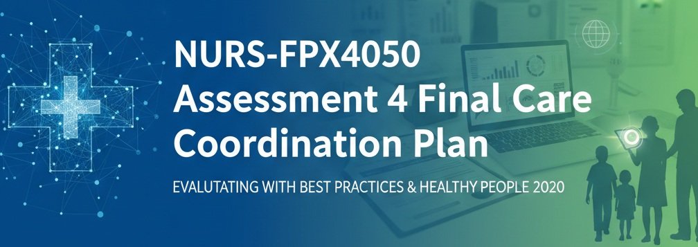NURS-FPX4050 Assessment 4 Final Care Coordination Plan