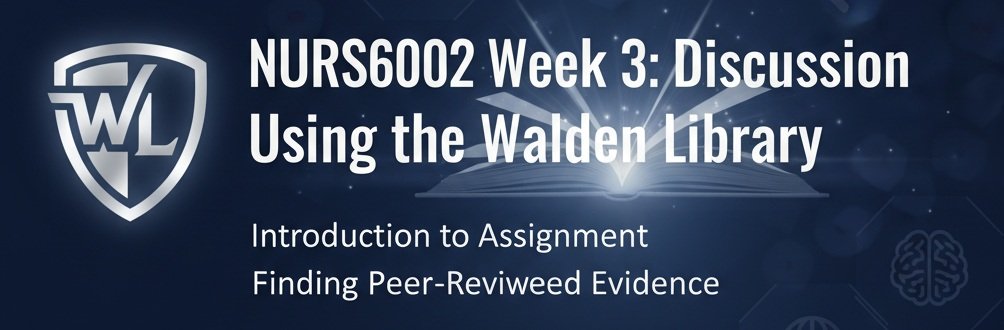 NURS6002 Week 3: Discussion Using the Walden Library