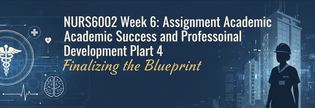 NURS6002 Week 6: Assignment Academic Success and Professional Development Plan Part 4